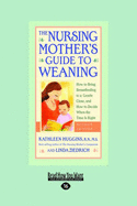 The Nursing Mother's Guide to Weaning: How to Bring Breastfeeding to a Gentle Close and How to Decide When the Time Is Right