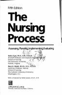 The Nursing Process: Assessing, Planning, Implementing, Evaluating - Yura, Helen, and Walsh, Mary B