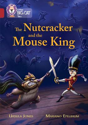 The Nutcracker and the Mouse King: Band 14/Ruby - Jones, Ursula, and Collins Big Cat (Prepared for publication by)
