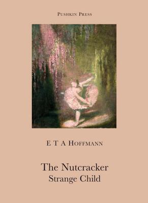 The Nutcracker and The Strange Child - Bell, Anthea (Translated by), and Hoffmann, E T A