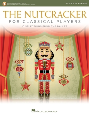 The Nutcracker for Classical Flute Players: 10 Selections from the Ballet with Online Piano Accompaniments - Tchaikovsky, Pyotr Il'yich (Composer)