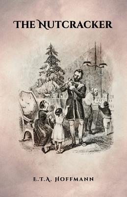 The Nutcracker: The Original 1853 Edition With Illustrations - Hoffmann, E T a, and Simon, St (Translated by)