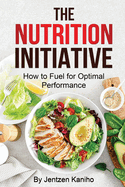 The Nutrition Initiative: How to Fuel for Optimal Performance