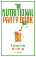 The Nutritional Party Book: A Wellness Guide - 50 Health Tips