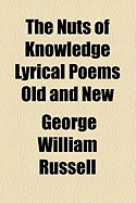 The Nuts of Knowledge: Lyrical Poems Old and New