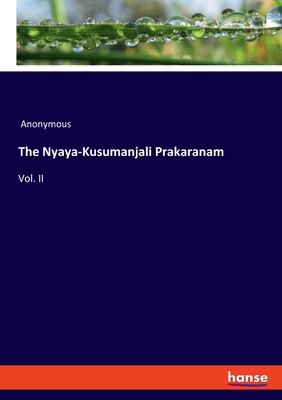 The Nyaya-Kusumanjali Prakaranam: Vol. II - Anonymous