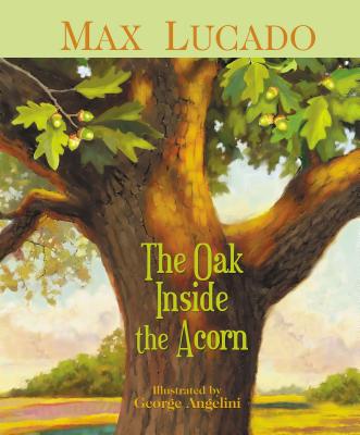 The Oak Inside the Acorn - Lucado, Max