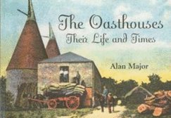 The Oast Houses: Their Life and Times - Major, Alan