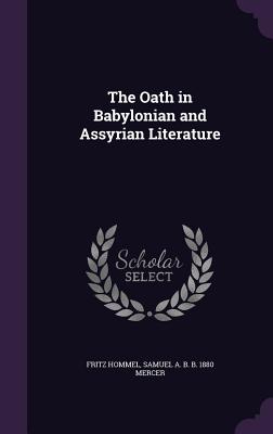 The Oath in Babylonian and Assyrian Literature - Hommel, Fritz, and Mercer, Samuel A B B 1880