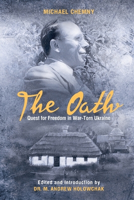 The Oath: Quest For Freedom In War-Torn Ukraine - Chemny, Michael, and Holowchak, M Andrew, Dr.