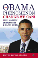 The Obama Phenomenon Change We Can!: Essays and Poetry by Black Critics and Creative Artists