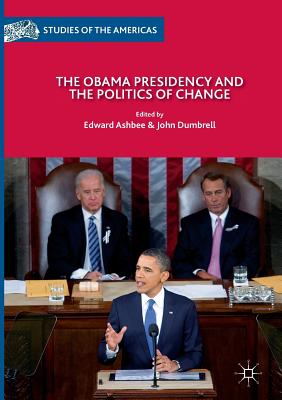 The Obama Presidency and the Politics of Change - Ashbee, Edward (Editor), and Dumbrell, John (Editor)
