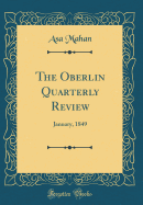 The Oberlin Quarterly Review: January, 1849 (Classic Reprint)