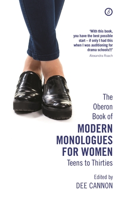 The Oberon Book of Modern Monologues for Women: Teens to Thirties - Roach, Alexandra (Foreword by), and Cannon, Dee (Editor)