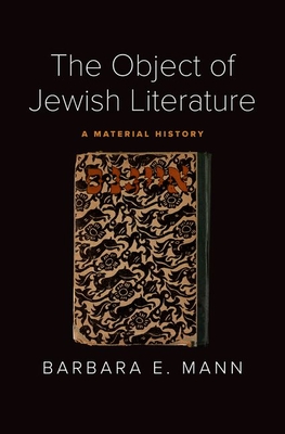 The Object of Jewish Literature: A Material History - Mann, Barbara E.