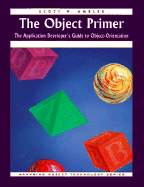 The Object Primer: The Application Developer's Guide to Object-Orientation