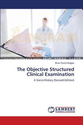 The Objective Structured Clinical Examination - Hodges, Brian David