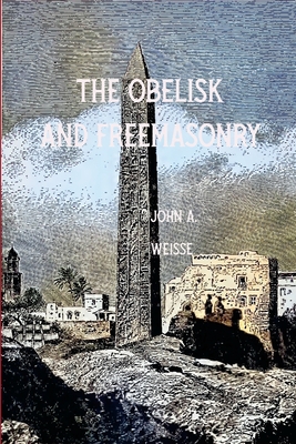 The Obleisk and Freemasonry - Weisse, John a