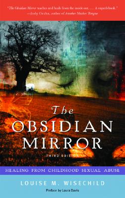 The Obsidian Mirror: Healing from Childhood Sexual Abuse - Wisechild, Louise M, and Davis, Laura (Preface by)