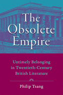 The Obsolete Empire: Untimely Belonging in Twentieth-Century British Literature