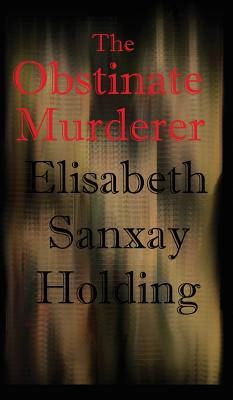 The Obstinate Murderer - Holding, Elisabeth Sanxay