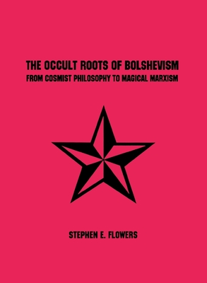 The Occult Roots of Bolshevism - Flowers, Stephen E