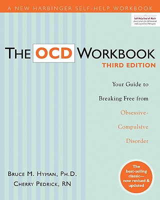 The Ocd Workbook: Your Guide to Breaking Free from Obsessive-Compulsive Disorder - Hyman, Bruce M, and Pedrick, Cherlene, RN