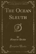 The Ocean Sleuth (Classic Reprint)