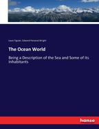 The Ocean World: Being a Description of the Sea and Some of its Inhabitants