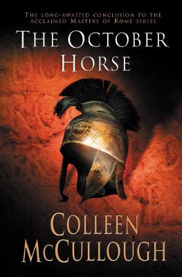 The October Horse: a marvellously epic sweeping historical novel full of political intrigue, romance, drama and war - McCullough, Colleen