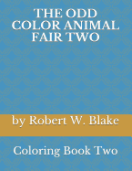 The Odd Color Animal Fair Two: Coloring Book Two