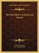 The Odd Fellow's Textbook and Manual