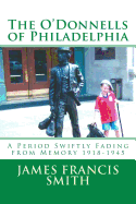 The O'Donnells of Philadelphia: A Period Swiftly Fading from Memory 1918-1945