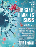 The Odyssey of Humanity's Diseases Volume 3: Epigenetic and Ecogenetic Modulations from Ancestry through Inheritance, Environment, Culture, and Behavior