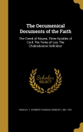 The Oecumenical Documents of the Faith: The Creed of Nicaea, Three Epistles of Cyril, The Tome of Leo, The Chalcedonian Definition