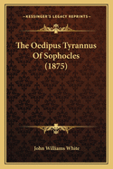 The Oedipus Tyrannus of Sophocles (1875)