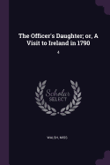 The Officer's Daughter; Or, a Visit to Ireland in 1790: 4