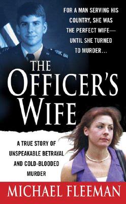 The Officer's Wife: A True Story of Unspeakable Betrayal and Cold-Blooded Murder - Fleeman, Michael