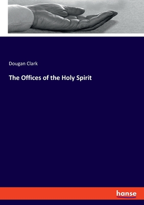 The Offices of the Holy Spirit - Clark, Dougan