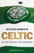 The Official Biography of Celtic: If You Know the History