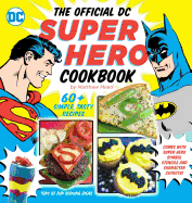 The Official DC Super Hero Cookbook, 10: 60+ Simple, Tasty Recipes for Growing Super Heroes