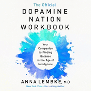 The Official Dopamine Nation Workbook: A Practical Guide to Overcoming Addiction in the Age of Indulgence