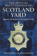 The Official Encyclopedia of Scotland Yard: Behind the Scenes at Scotland Yard - Fido, Martin, and Skinner, Keith