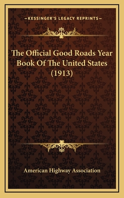 The Official Good Roads Year Book of the United States (1913) - American Highway Association