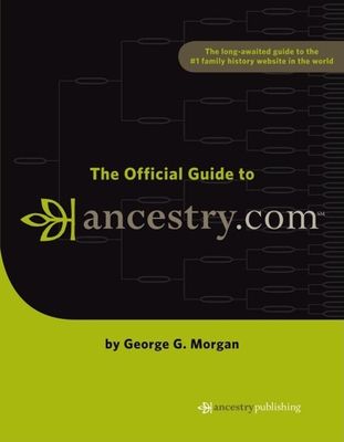 The Official Guide to Ancestry.com - Morgan, George G