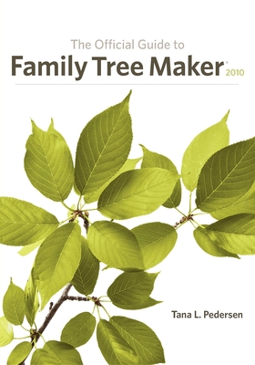 The Official Guide to Family Tree Maker (2010) - Pedersen, Tana L