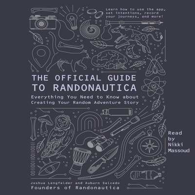 The Official Guide to Randonautica: Everything You Need to Know about Creating Your Random Adventure Story - Salcedo, Auburn, and Lengfelder, Joshua, and Massoud, Nikki (Read by)