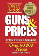 The Official Gun Digest Book of Guns & Prices: Rifles, Pistols & Shotguns - Shideler, Dan (Editor)