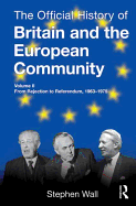 The Official History of Britain and the European Community, Vol. II: From Rejection to Referendum, 1963-1975