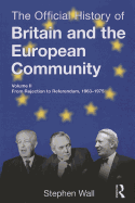 The Official History of Britain and the European Community, Vol. II: From Rejection to Referendum, 1963-1975